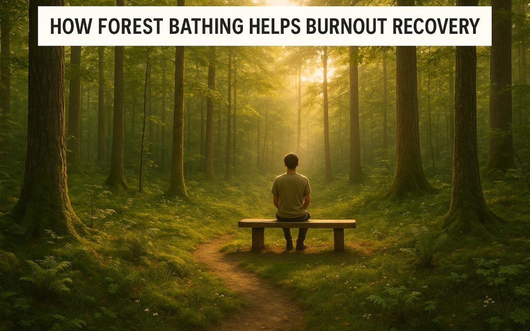 How Forest Bathing Helps Burnout Recovery